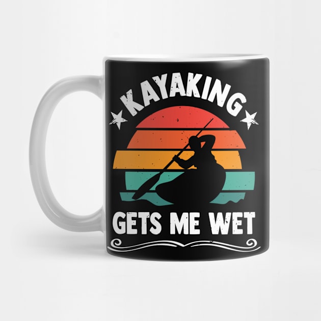 Kayaking Gets Me Wet Funny Kayaker Kayaking Lover by YouareweirdIlikeyou